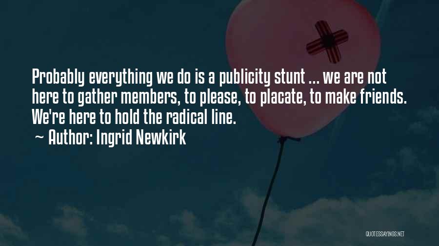Publicity Stunt Quotes By Ingrid Newkirk