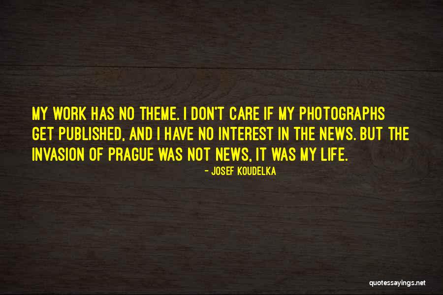 Published Life Quotes By Josef Koudelka Published Life Quotes By Josef Koudelka