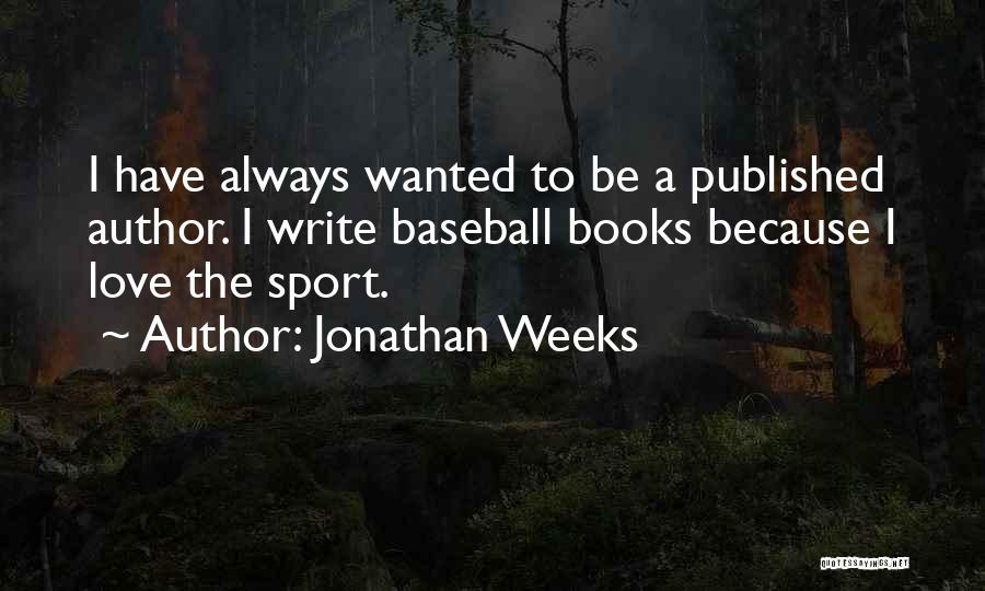 Published Love Quotes By Jonathan Weeks