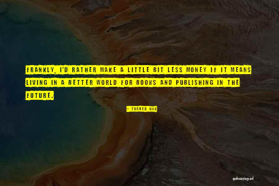 Publishing Books Quotes By Tucker Max Publishing Books Quotes By Tucker Max