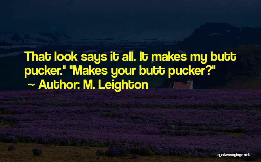 Pucker Up Quotes By M. Leighton