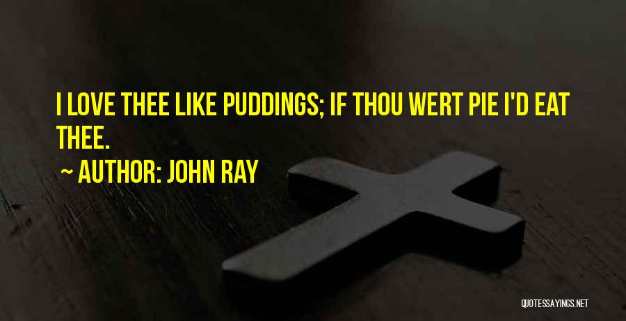 Pudding Love Quotes By John Ray