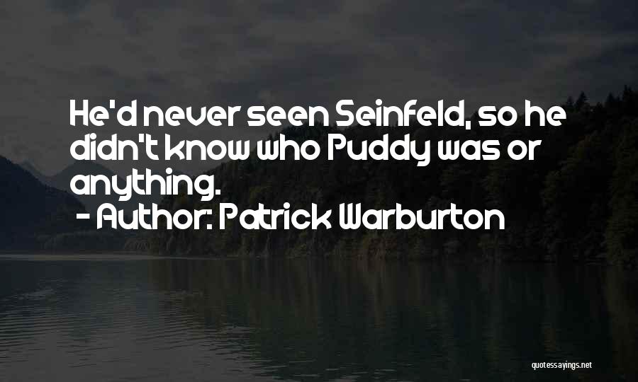 Puddy Quotes By Patrick Warburton