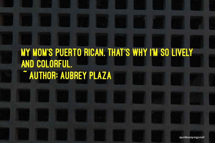 Puerto Rican Quotes By Aubrey Plaza