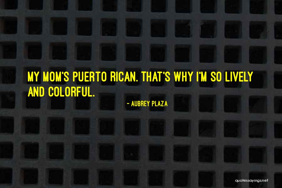 Puerto Rican Quotes By Aubrey Plaza