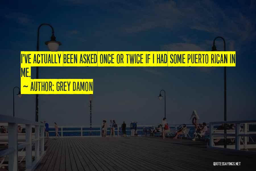 Puerto Rican Quotes By Grey Damon Puerto Rican Quotes By Grey Damon