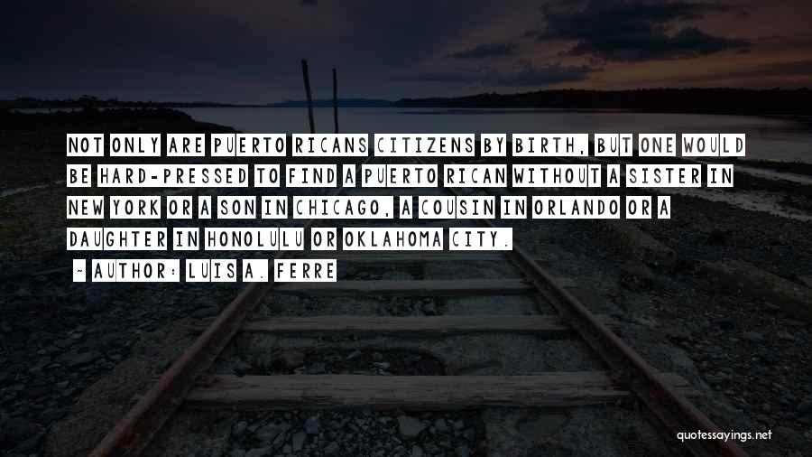 Puerto Rican Quotes By Luis A. Ferre