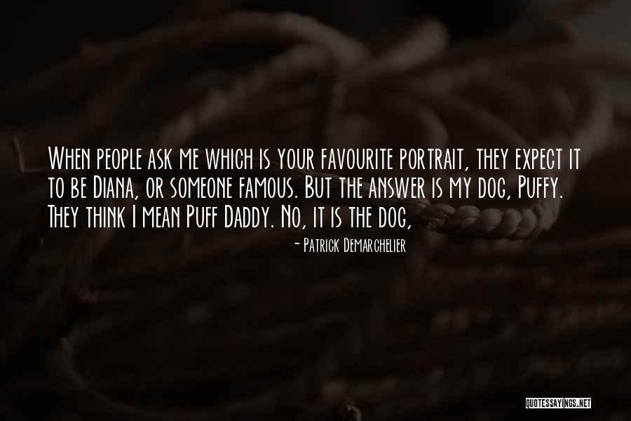 Puff Dog Quotes By Patrick Demarchelier Puff Dog Quotes By Patrick Demarchelier