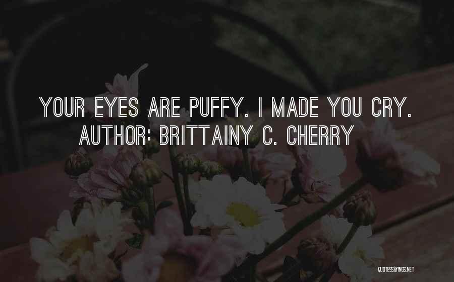 Puffy Eyes Quotes By Brittainy C. Cherry