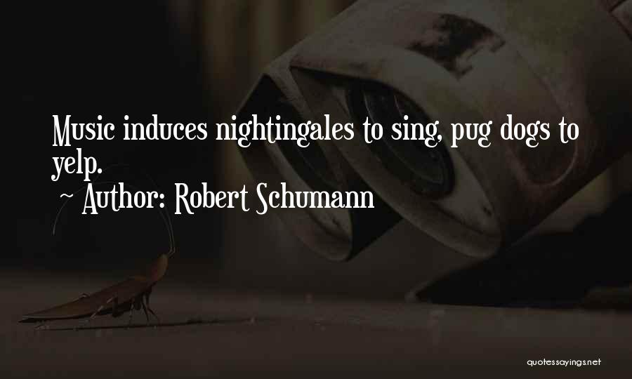 Pug Dogs Quotes By Robert Schumann