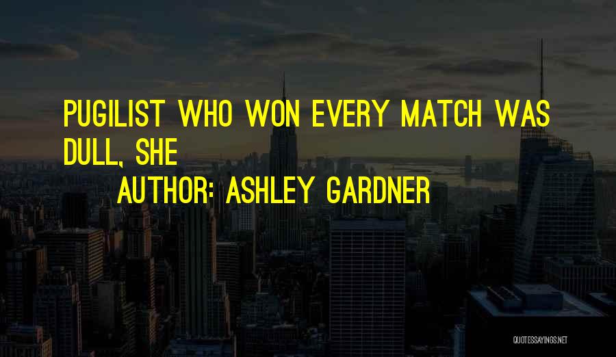 Pugilist Quotes By Ashley Gardner