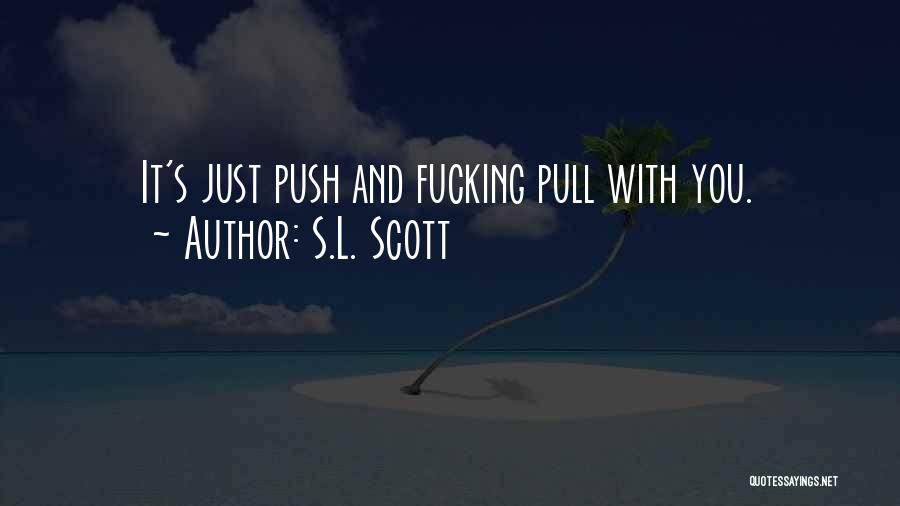 Pull And Push Quotes By S.L. Scott
