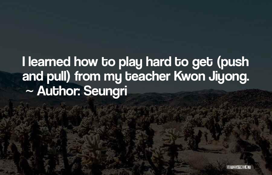 Pull And Push Quotes By Seungri