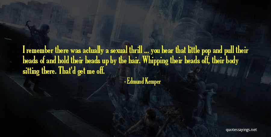 Pull Hair Quotes By Edmund Kemper