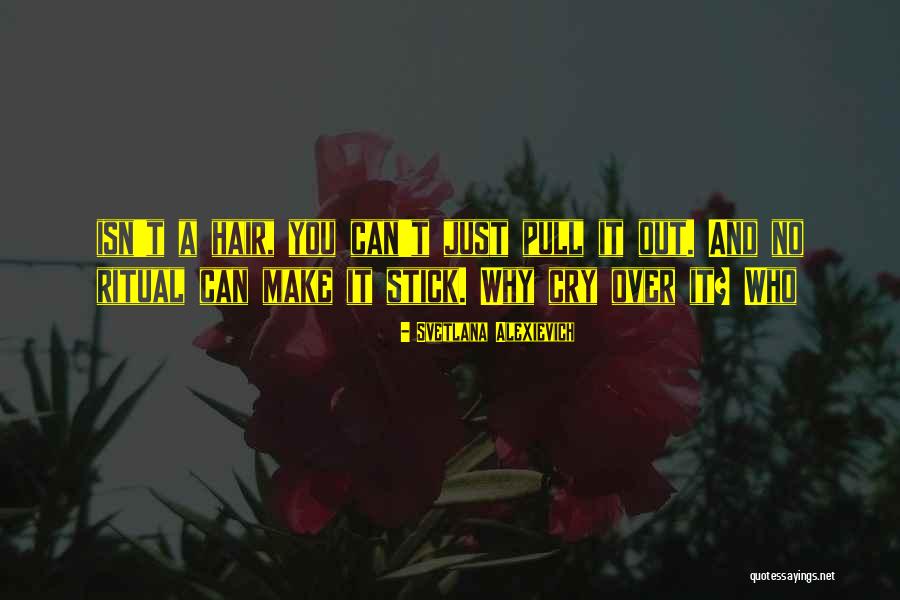 Pull Hair Quotes By Svetlana Alexievich Pull Hair Quotes By Svetlana Alexievich