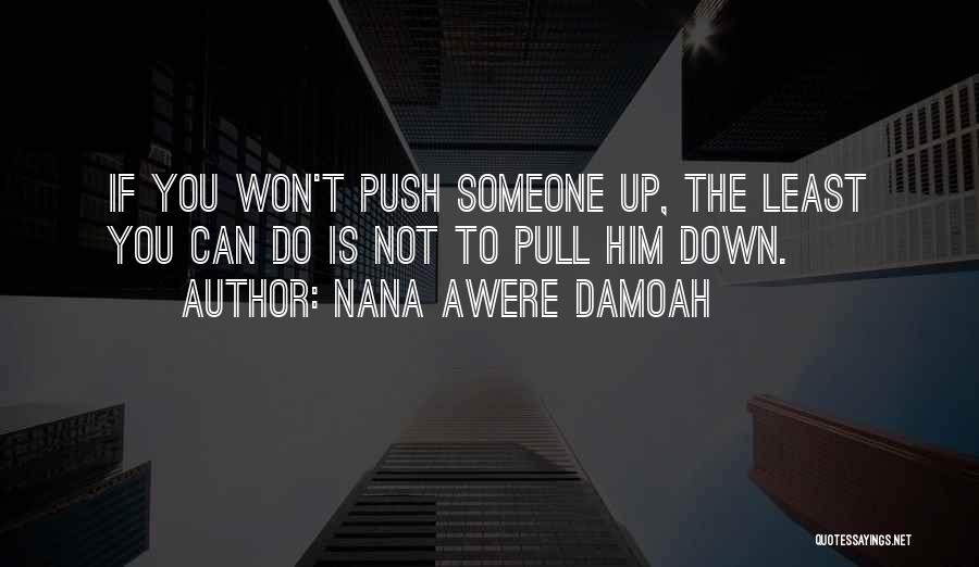 Pull Him Down Quotes By Nana Awere Damoah