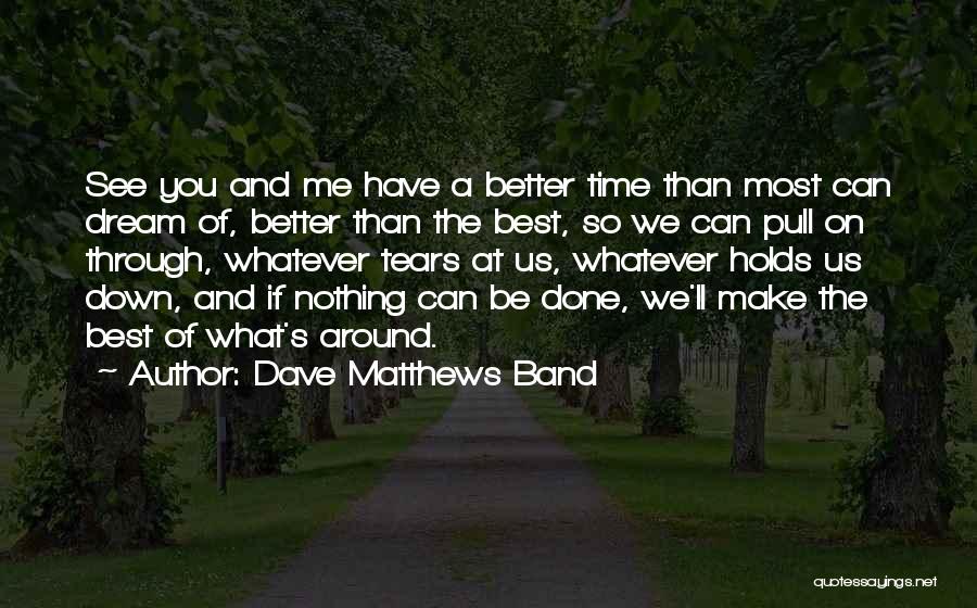 Pull Me Down Quotes By Dave Matthews Band