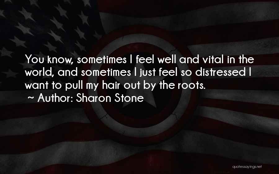 Pull My Hair Out Quotes By Sharon Stone