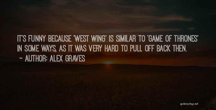 Pull Out Game Quotes By Alex Graves