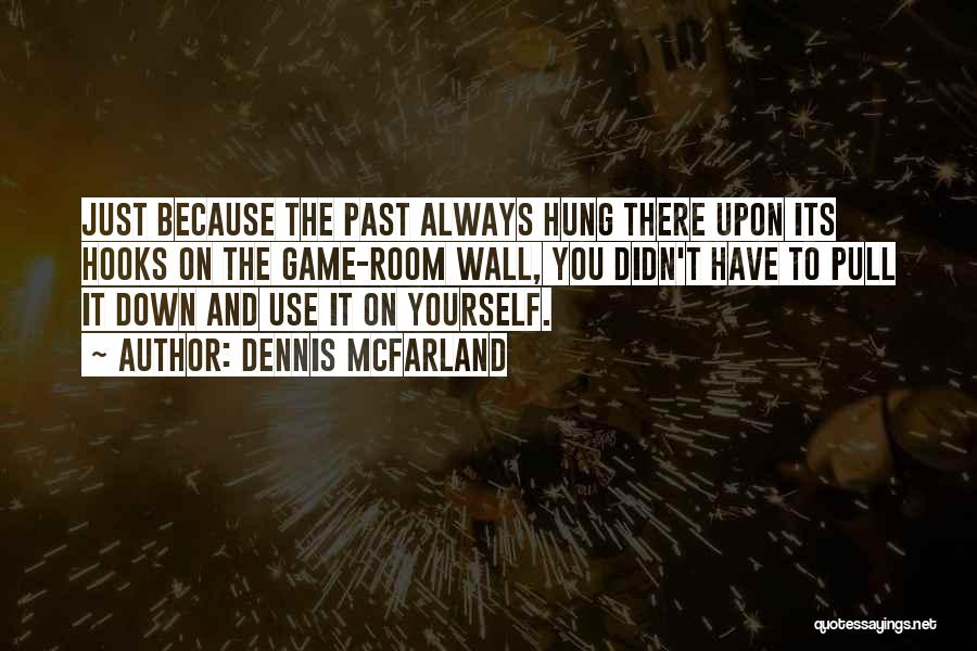 Pull Out Game Quotes By Dennis McFarland
