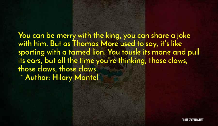 Pull Out King Quotes By Hilary Mantel