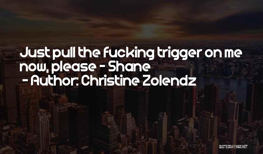 Pull The Trigger Quotes By Christine Zolendz