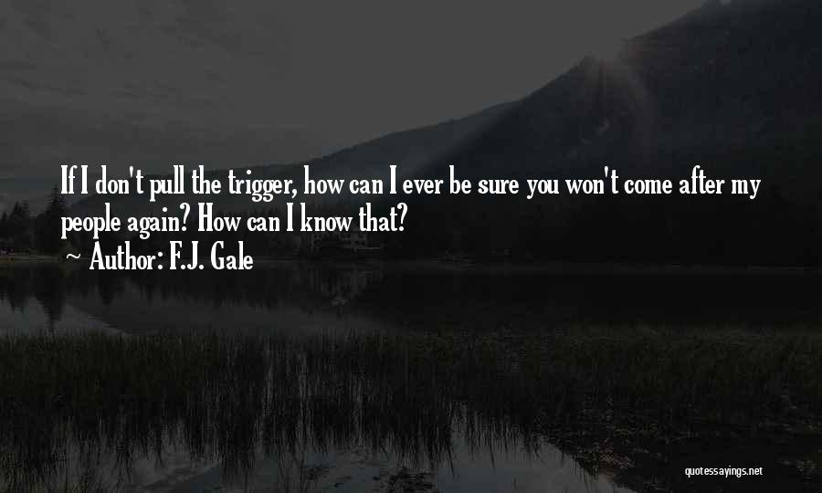 Pull The Trigger Quotes By F.J. Gale