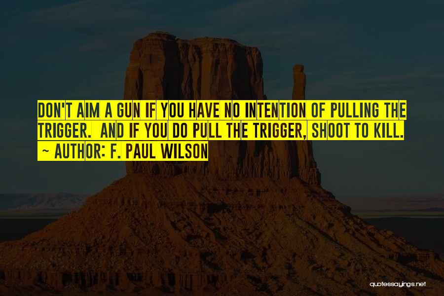 Pull The Trigger Quotes By F. Paul Wilson