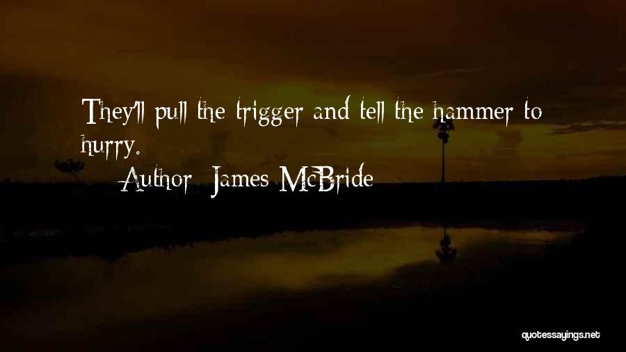 Pull The Trigger Quotes By James McBride