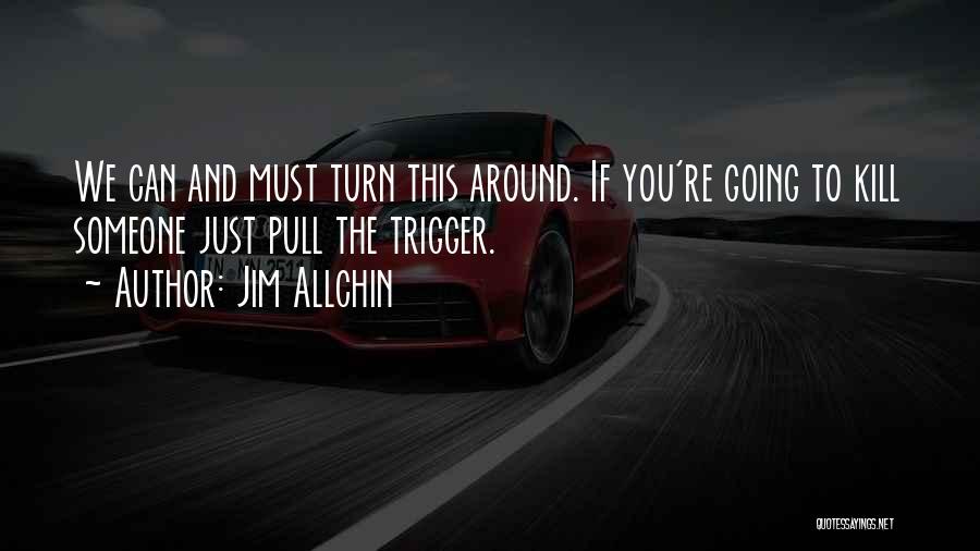 Pull The Trigger Quotes By Jim Allchin