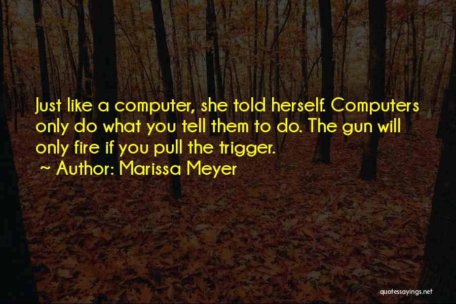 Pull The Trigger Quotes By Marissa Meyer