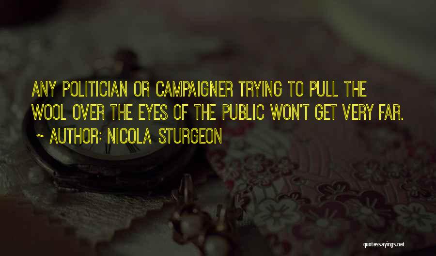 Pull The Wool Over My Eyes Quotes By Nicola Sturgeon