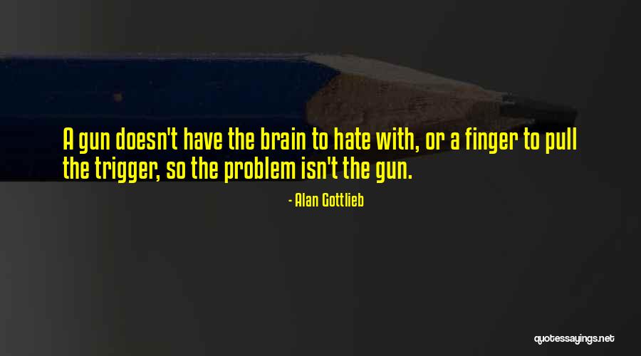 Pull Trigger Quotes By Alan Gottlieb Pull Trigger Quotes By Alan Gottlieb