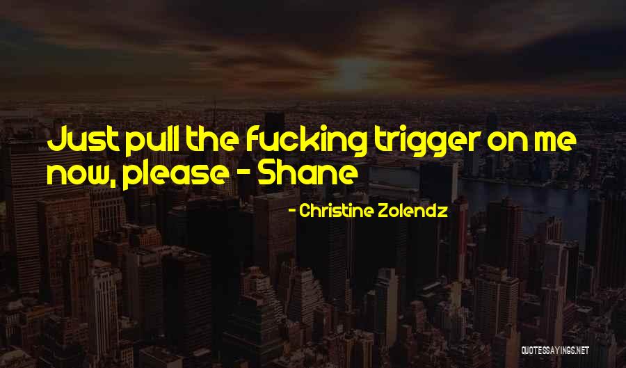 Pull Trigger Quotes By Christine Zolendz Pull Trigger Quotes By Christine Zolendz