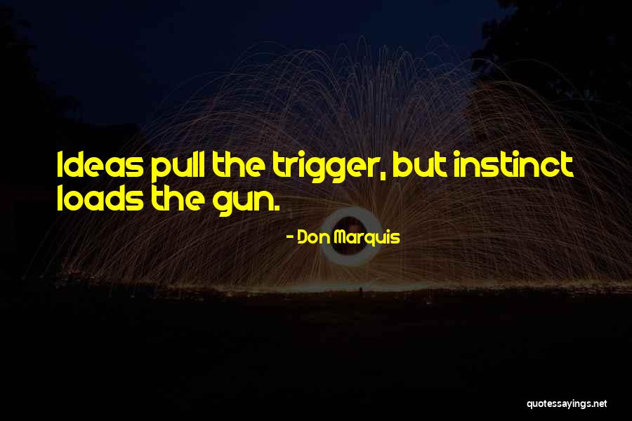 Pull Trigger Quotes By Don Marquis Pull Trigger Quotes By Don Marquis