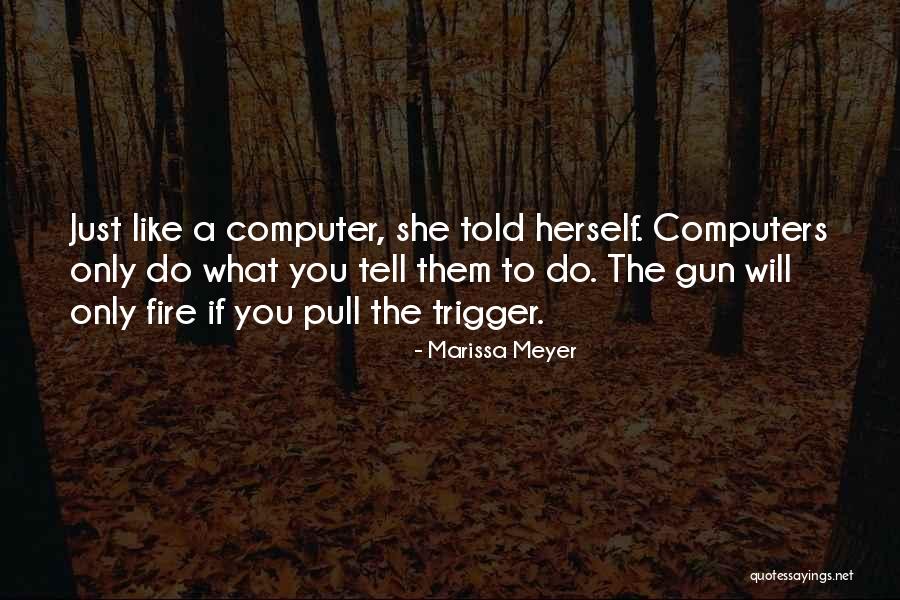Pull Trigger Quotes By Marissa Meyer Pull Trigger Quotes By Marissa Meyer