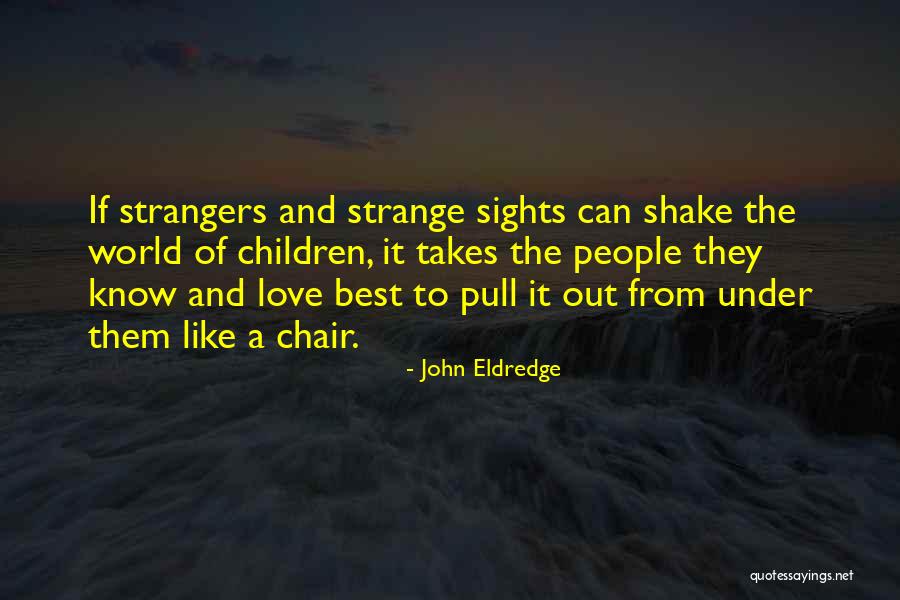 Pull Up A Chair Quotes By John Eldredge