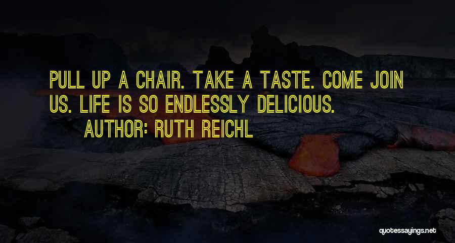 Pull Up A Chair Quotes By Ruth Reichl