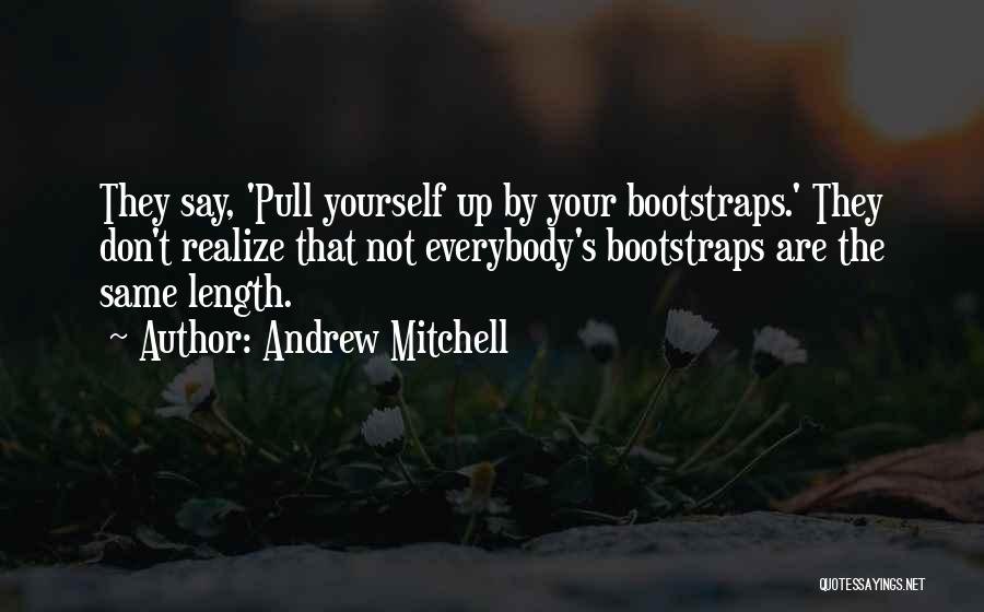 Pull Up Your Bootstraps Quotes By Andrew Mitchell