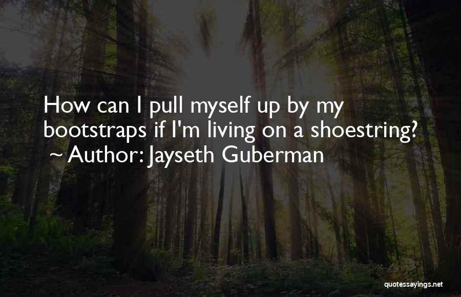 Pull Up Your Bootstraps Quotes By Jayseth Guberman