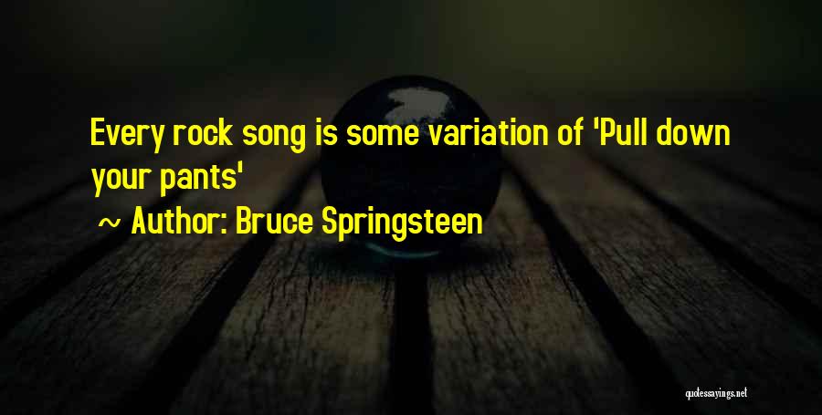 Pull Up Your Pants Quotes By Bruce Springsteen