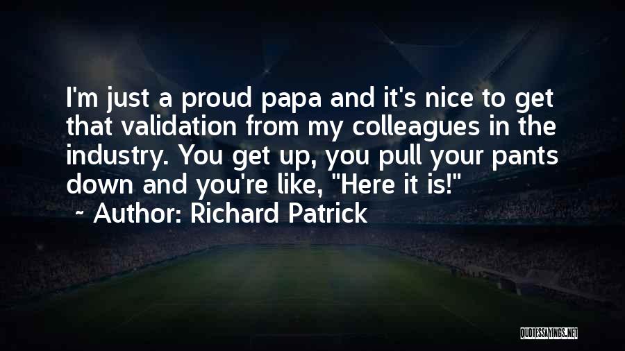 Pull Up Your Pants Quotes By Richard Patrick