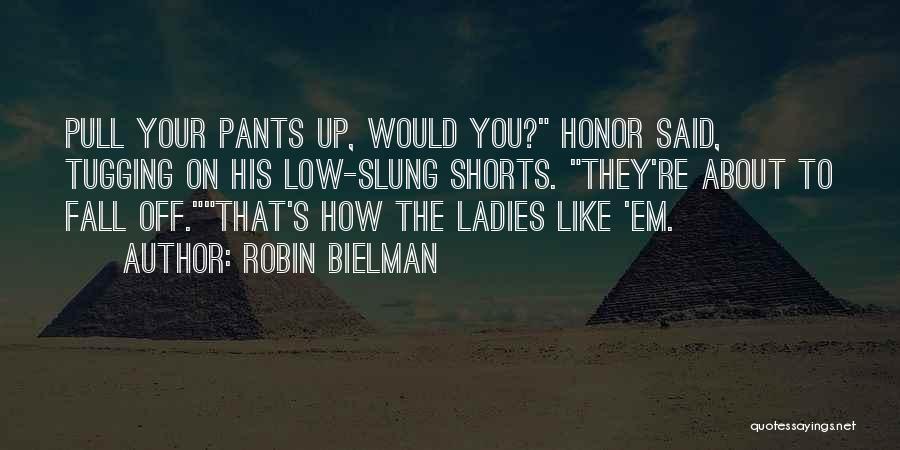 Pull Up Your Pants Quotes By Robin Bielman