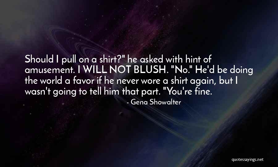 Pull Up Your Shirt Quotes By Gena Showalter