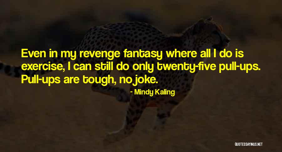 Pull Ups Quotes By Mindy Kaling Pull Ups Quotes By Mindy Kaling