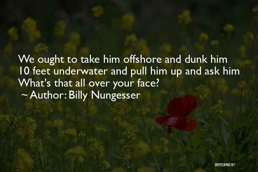 Pull You Up Quotes By Billy Nungesser