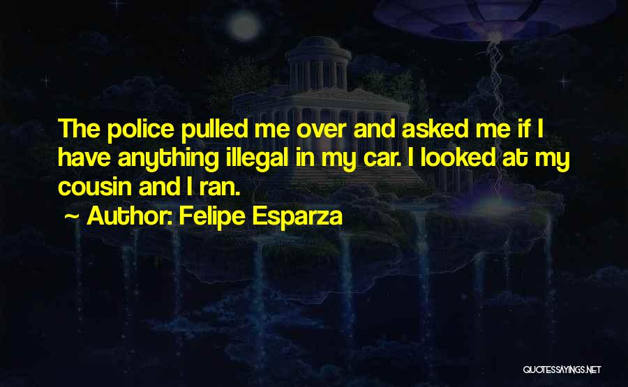 Pulled Over By Police Quotes By Felipe Esparza