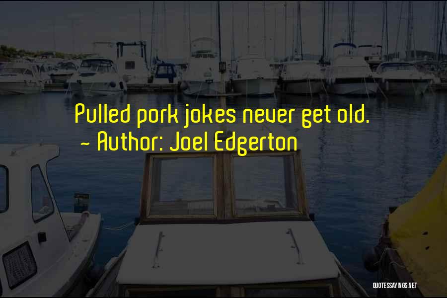 Pulled Pork Quotes By Joel Edgerton