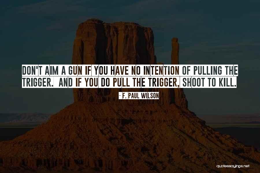 Pulling A Trigger Quotes By F. Paul Wilson Pulling A Trigger Quotes By F. Paul Wilson