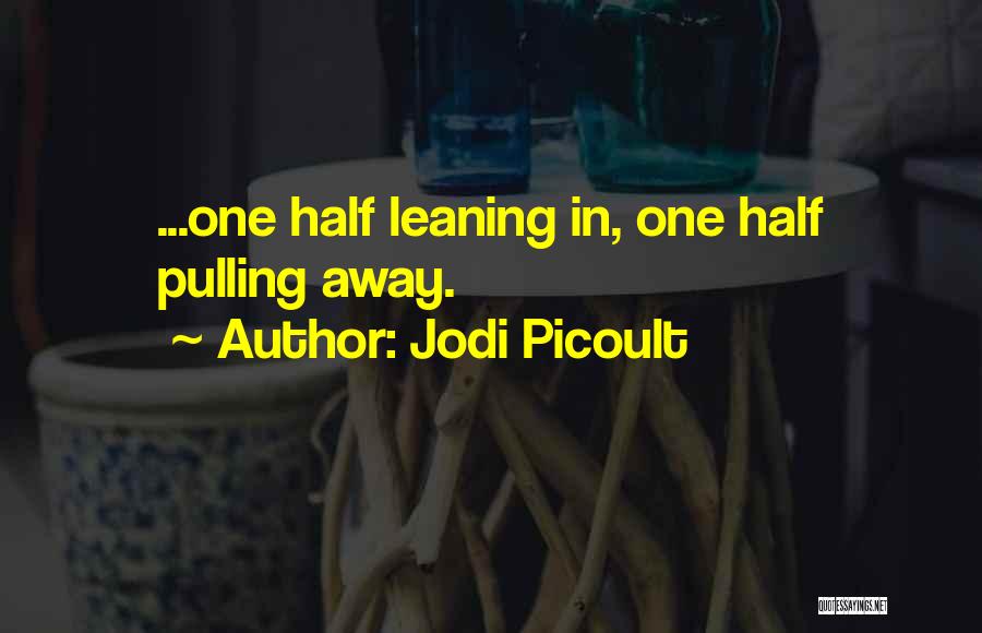 Pulling Away From Someone Quotes By Jodi Picoult